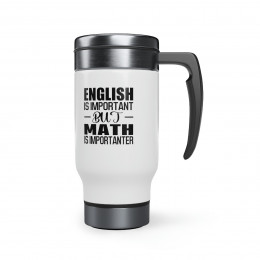 English Is Important But Math Is Importanter - 14 0z. Stainless Steel Travel Mug