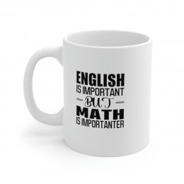 English Is Important But Math Is Importanter - 11 oz. Coffee Mug