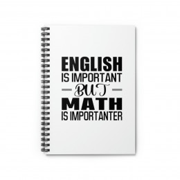 English Is Important But Math Is Importanter - Spiral Notebook