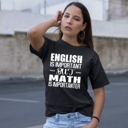 English Is Important But Math Is Importanter - Unisex T-Shirt