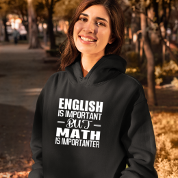 English Is Important But Math Is Importanter - Unisex Hoodie